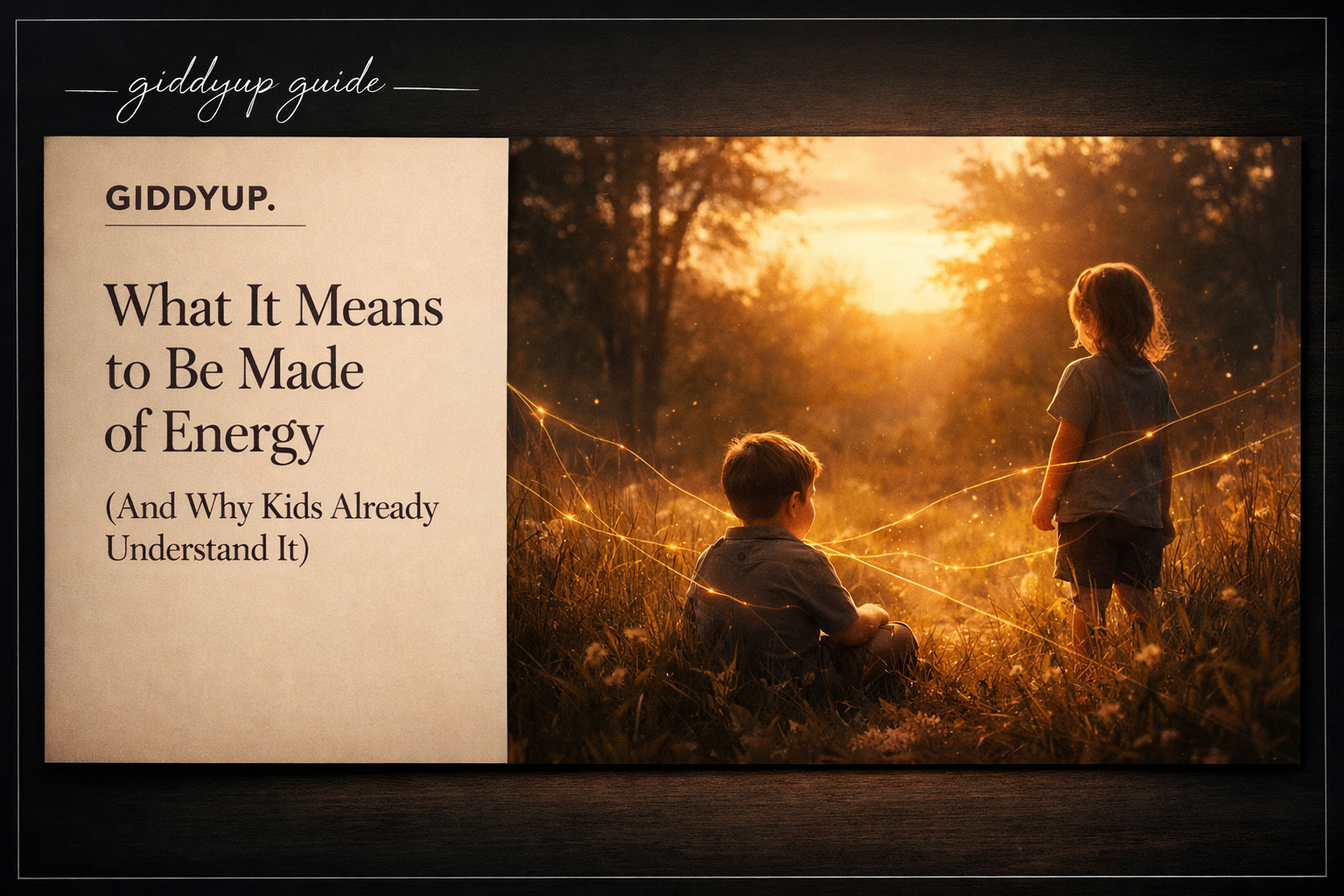 What It Means to Be Made of Energy (And Why Kids Already Understand It)